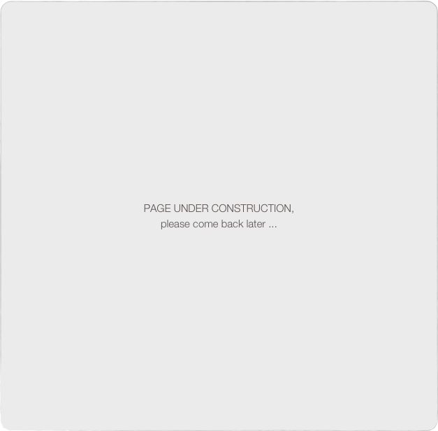 PAGE UNDER CONSTRUCTION, 
please come back later ...
